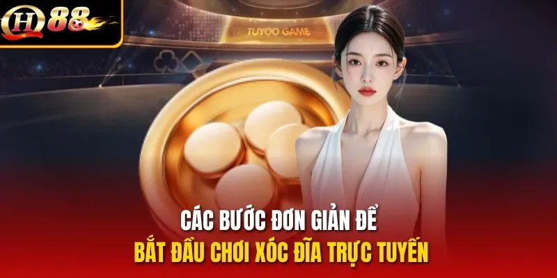 Các bước đơn giản để bắt đầu chơi xóc đĩa trực tuyến