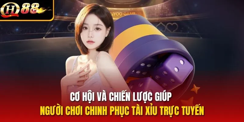 Cơ hội và chiến lược giúp người chơi chinh phục tài xỉu trực tuyến