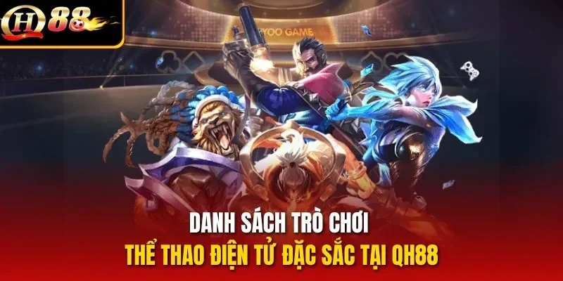Danh sách trò chơi thể thao điện tử đặc sắc tại QH88