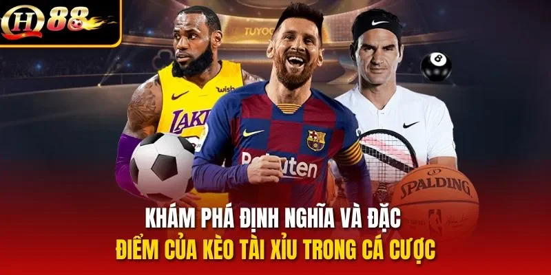 Khám phá định nghĩa và đặc điểm của kèo tài xỉu trong cá cược