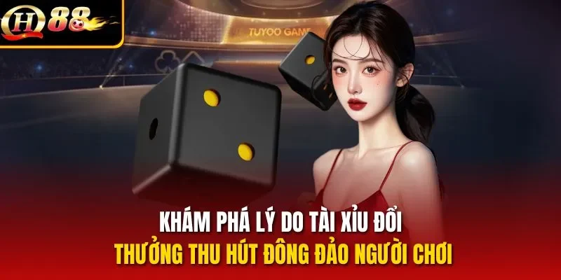 Khám phá lý do tài xỉu đổi thưởng thu hút đông đảo người chơi