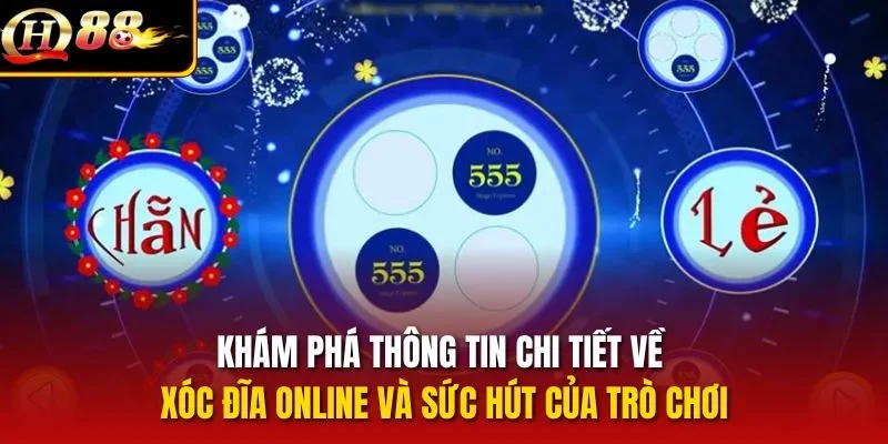 Khám phá thông tin chi tiết về xóc đĩa online và sức hút của trò chơi