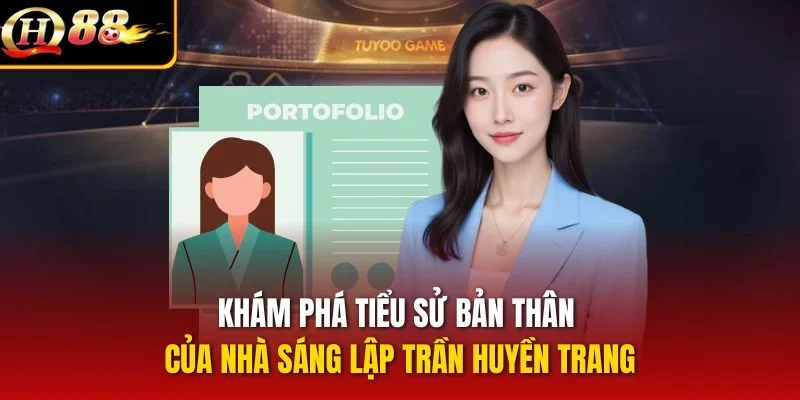 Khám phá tiểu sử bản thân của nhà sáng lập Trần Huyền Trang