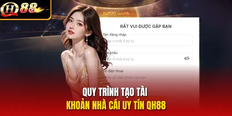 Quy trình tạo tài khoản nhà cái uy tín QH88